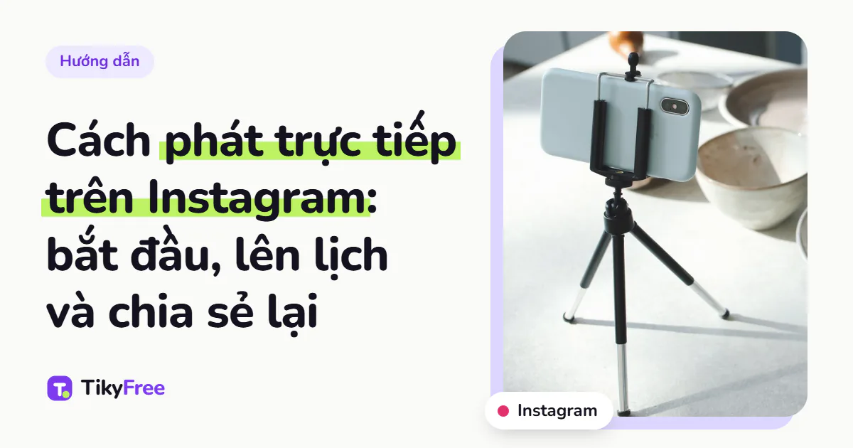 Ảnh bìa ghi “Cách phát trực tiếp trên Instagram: bắt đầu, lên lịch và chia sẻ lại” bên cạnh ảnh chiếc điện thoại gắn vào chân máy mini đặt trên bàn bếp